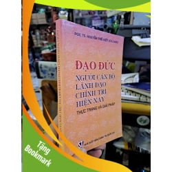 (TẶNG BOOKMARK) Đạo đức người cán bộ lãnh đạo chính trị hiện nay - Thực trạng và giải pháp - Nguyễn Thế Kiệt LỊCH SỬ - CHÍNH TRỊ - TRIẾT HỌC RBK0910