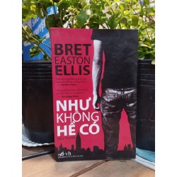 Như Không Hề Có - Bret Easton Ellis -