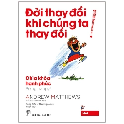 Đời Thay Đổi Khi Chúng Ta Thay Đổi - Tập 1: Chìa Khoá Hạnh Phúc - Andrew Matthews (Mới 100%) Sách tư duy, kỹ năng sống, NXB Trẻ - SÁCH ĐẠI HỌC