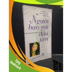 (TẶNG BOOKMARK) Người bạn gái đầu tiên - Trang Thơ, Thương Mai, Trang Hạ 2002 mới 70% ố vàng có mộc đỏ RBK2404 văn học