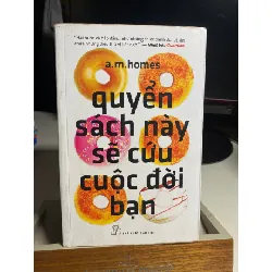 Quyển Sách Này Sẽ Cứu Cuộc Đời Bạn- A.M.Homes- NXB Trẻ 2012- Sách lưu kho giấy ố theo thời gian STB1456 Blogmeo 27525