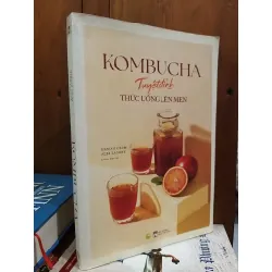 Kombucha- Tuyệt đỉnh thức uống lên men Hannah Crum, Alex Lagory