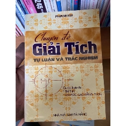 (Sách cũ SCGR) Chuyên Đề Giải Tích (Tự Luận Và Trắc Nghiệm) - Phạm An Hòa 2004 Tham khảo - luyện thi VAVO-AK2ST1 Blogmeo090426
