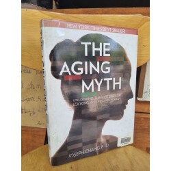 THE AGING MYTH : UNLOCKING THE MYSTERIES OF LOOKING AND FEELING YOUNG - JOSEPH CHANG, PH.D 120213