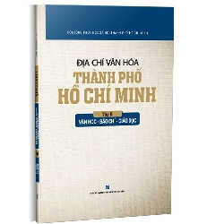 Địa chí văn hóa Thành phố Hồ Chí Minh - Tập 2 - Văn học - Báo Chí - Giáo dục mới 100% Hội đồng Khoa học Xã hôi Thành phố Hồ Chí Minh 2019 HCM.PO