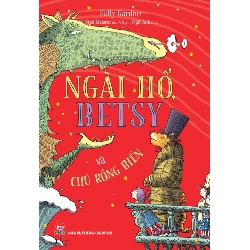 Ngài Hổ, Betsy Và Chaú Rồng Biển - Sally Gardner, Nick Maland (Mới 100%) Truyện thiếu nhi, NXB Kim Đồng - SÁCH ĐẠI HỌC