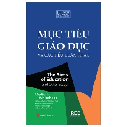 Mục Tiêu Giáo Dục Và Các Tiểu Luận Khác - The Aims Of Education And Other Essays - Alfred North Whitehead ASB.PO Oreka Blogmeo 230225