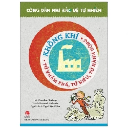 Công Dân Nhí Bảo Vệ Tự Nhiên - Không Khí - Tớ Khám Phá, Tớ Hiểu, Tớ Hành Động - Laurent Audouin, Caroline Toutain