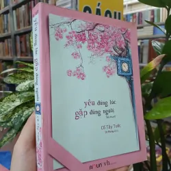 YÊU ĐÚNG LÚC GẶP ĐÚNG NGƯỜI - CỐ TÂY TƯỚC (Tử Phong dịch)