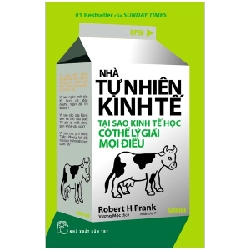 Nhà Tự Nhiên Kinh Tế - Tại Sao Kinh Tế Học Có Thể Lý Giải Mọi Điều - Robert H. Frank (Mới 100%) Phân tích kinh tế, NXB Trẻ - SÁCH ĐẠI HỌC