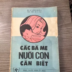 Các bà mẹ nuôi con cần biết - NXB Y học 1986