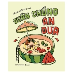 Quần Chúng Ăn Dưa - Sổ Tay Ngôn Từ C-NET - XiQua