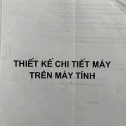 THIẾT KẾ CHI TIẾT MÁY TRÊN MÁY TÍNH 509138