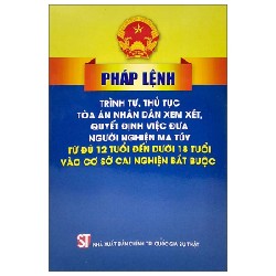 Pháp Lệnh Trình Tự Thủ Tục Tòa Án Nhân Dân Xem Xét, Quyết Định Việc Đưa Người Nghiện Ma Túy Từ Đủ 12 Tuổi Đến Dưới 18 Tuổi Vào Cơ Sở Cai Nghiện Bắt Buộc - Quốc Hội