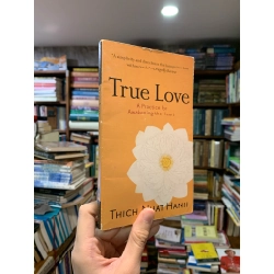 True Love: A Practice for Awakening the Heart - Thich Nhat Hanh