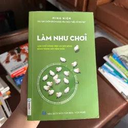 LÀM NHƯ CHƠI – Minh Niệm - K3 1008144