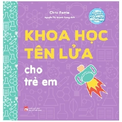 Bộ Sách Vỡ Lòng Về Khoa Học - Khoa Học Tên Lửa Cho Trẻ Em - Chris Ferrie (Mới 100%) Kiến thức bách khoa, NXB Phụ Nữ - SÁCH ĐẠI HỌC