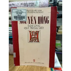 Nguyên Hồng tấm lòng qua trang viết – NXB Văn hoá thông tin
