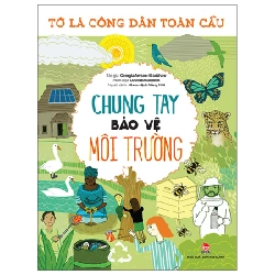 Tớ Là Công Dân Toàn Cầu - Chung Tay Bảo Vệ Môi Trường - Georgia Amson-Bradshaw (Mới 100%) Kiến thức, kỹ năng sống cho trẻ, NXB Kim Đồng - SÁCH ĐẠI HỌC