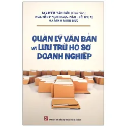 Quản Lý Văn Bản Và Lưu Trữ Hồ Sơ Doanh Nghiệp - Nguyễn Văn Báu, Ngọc Hân, Minh Đức