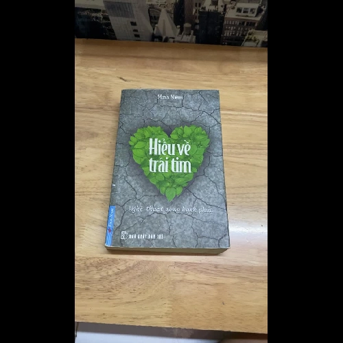 HIỂU VỀ TRÁI TIM - Nghệ thuật sống hạnh phúc - Tác giả Minh Niệm
