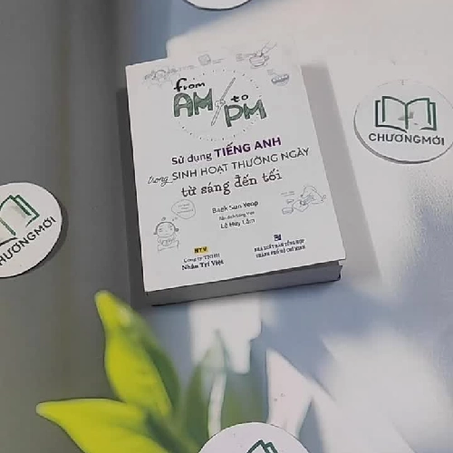 [MIỄN PHÍ BỌC SÁCH] From AM To PM: Sử Dụng Tiếng Anh Trong Sinh Hoạt Thường Ngày Từ Sáng 