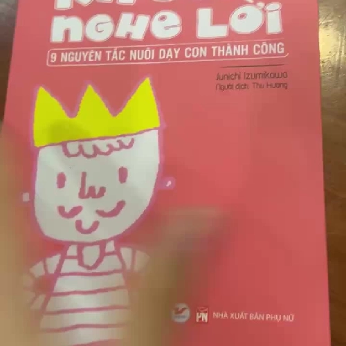 Tại sao con bạn KHÔNG NGHE LỜI - 9 nguyên tắc nuôi dậy con thành công - sách mới 95%