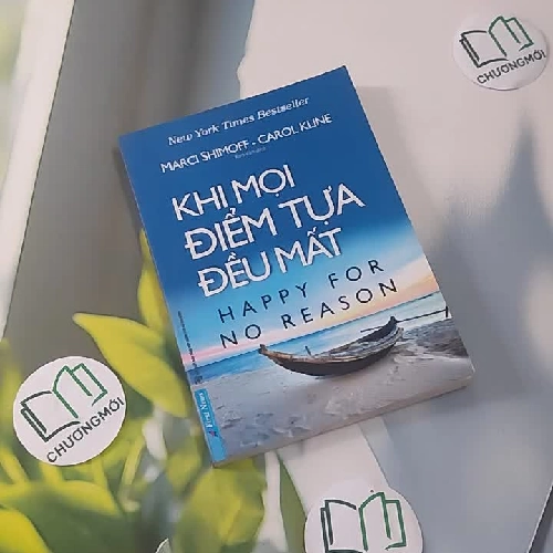 Khi Mọi Điểm Tựa Đều Mất (Happy For No Reason) - Marci Shimoff & Carol Kline