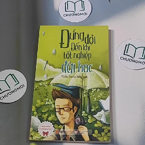 Đừng đợi đến khi tốt nghiệp đại học - Alpha Books