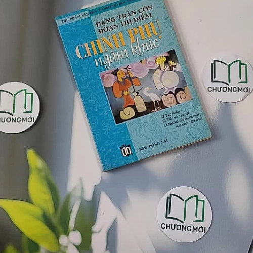 Chinh Phụ Ngâm Khúc - Tác Phẩm Văn Học Dành Cho Học Sinh Tham Khảo - Đặng Trần Côn - Đoàn Thị Điểm