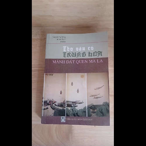 Thơ Văn Cổ Trung Hoa - Mảnh Đất Quen Mà Lạ (Nguyễn Khắc Phi)