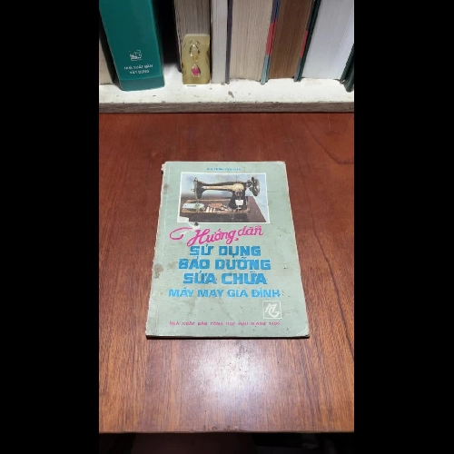 II Hướng Dẫn Sử Dụng Bảo Dưỡng Sửa Chữa Máy May Gia Đình - KS. Trần Tấn Tiếp - 1990