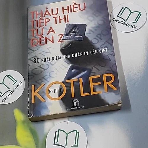 Thấu hiểu tiếp thị từ A đến Z - 80 khái niệm nhà quản lý cần thiết - Philip Kotler