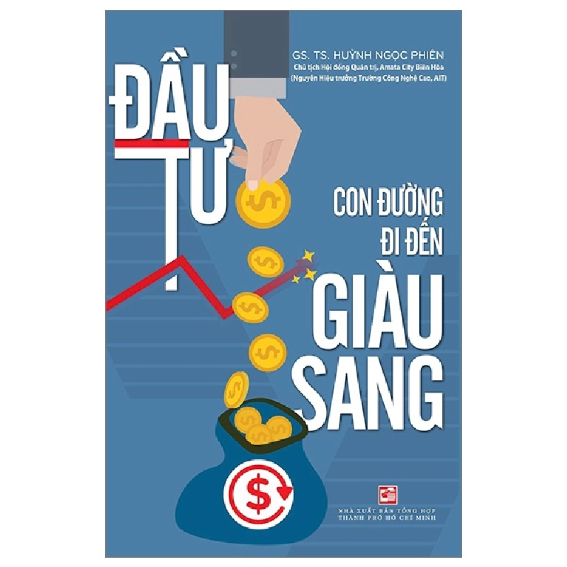 Đầu Tư - Con Đường Đi Đến Giàu Sang - GS. TS. Huỳnh Ngọc Phiên (Mới 100%) Chứng khoán, bất động sản, đầu tư, NXB Tổng Hợp TPHCM - SÁCH ĐẠI HỌC 480690