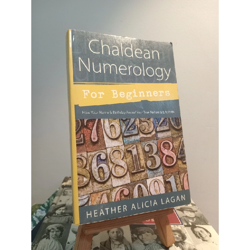 Chaldean Numerology For Beginners: How Your Name & Birthday Reveal Your True Nature & Life Path - Heather Alicia Lagan 451095
