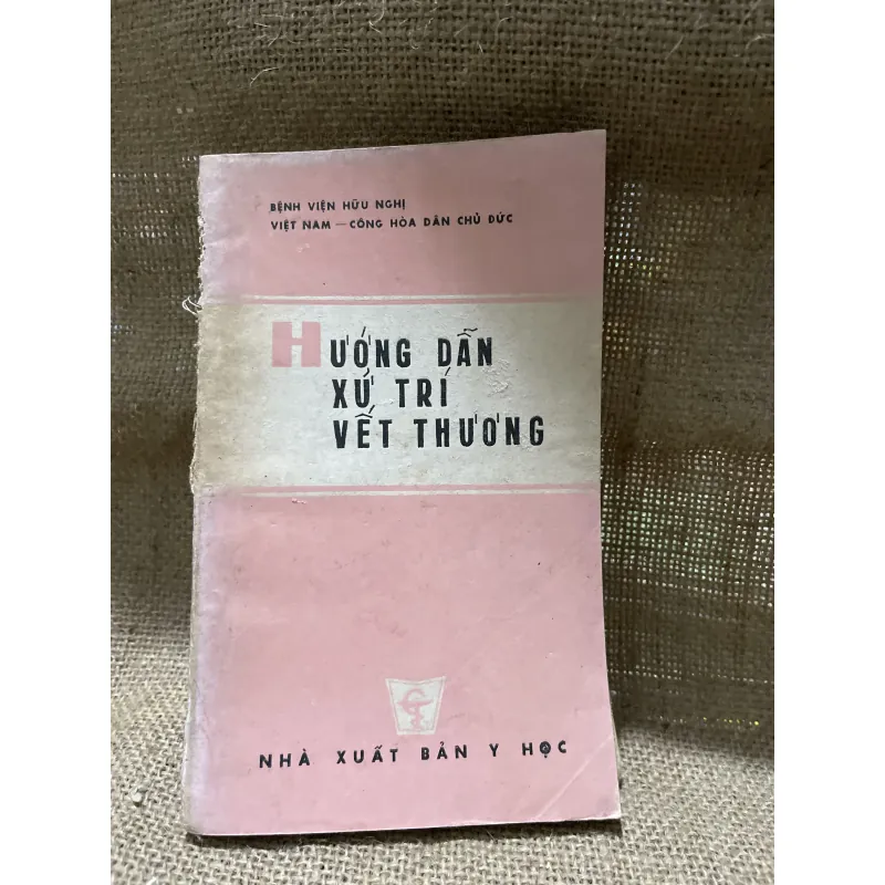 Hướng dẫn xử trí vết thương BỆNH VIỆN HỮU NGHỊ VIỆT NAM - CÔNG HÒA DÂN CHỦ ĐỨC-240 trang  800211