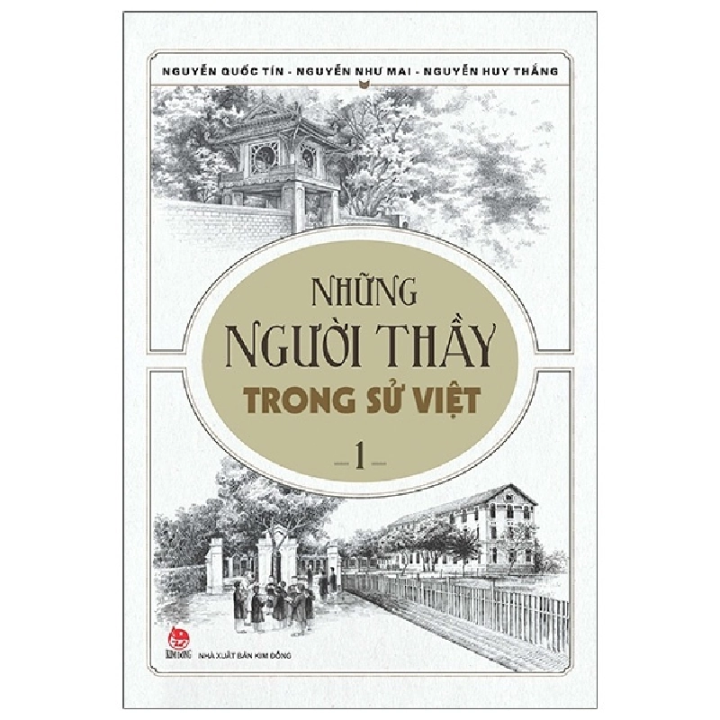 Những Người Thầy Trong Sử Việt - Tập 1 - Nguyễn Như Mai, Nguyễn Quốc Tín, Nguyễn Huy Thắng (Mới 100%) Lịch sử, địa lí Việt Nam, NXB Kim Đồng - SÁCH ĐẠI HỌC 482300