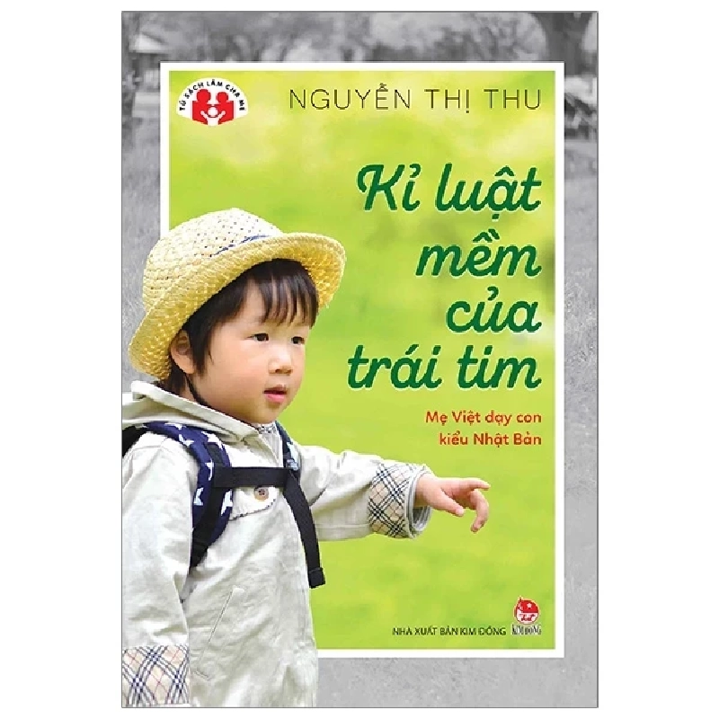 Kỉ Luật Mềm Của Trái Tim - Mẹ Việt Dạy Con Kiểu Nhật Bản - Nguyễn Thị Thu (Mới 100%) Phương pháp giáo dục trẻ các nước, NXB Kim Đồng - SÁCH ĐẠI HỌC 483625