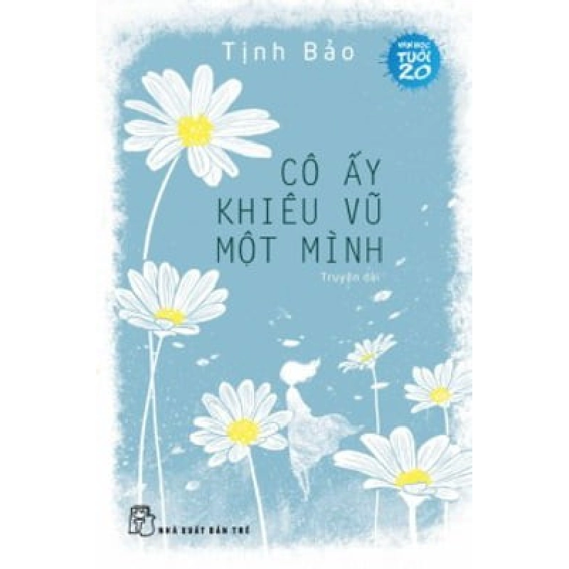 Văn HọcTuổi 20 - Cô Ấy Khiêu Vũ Một Mình - Tịnh Bảo 289984