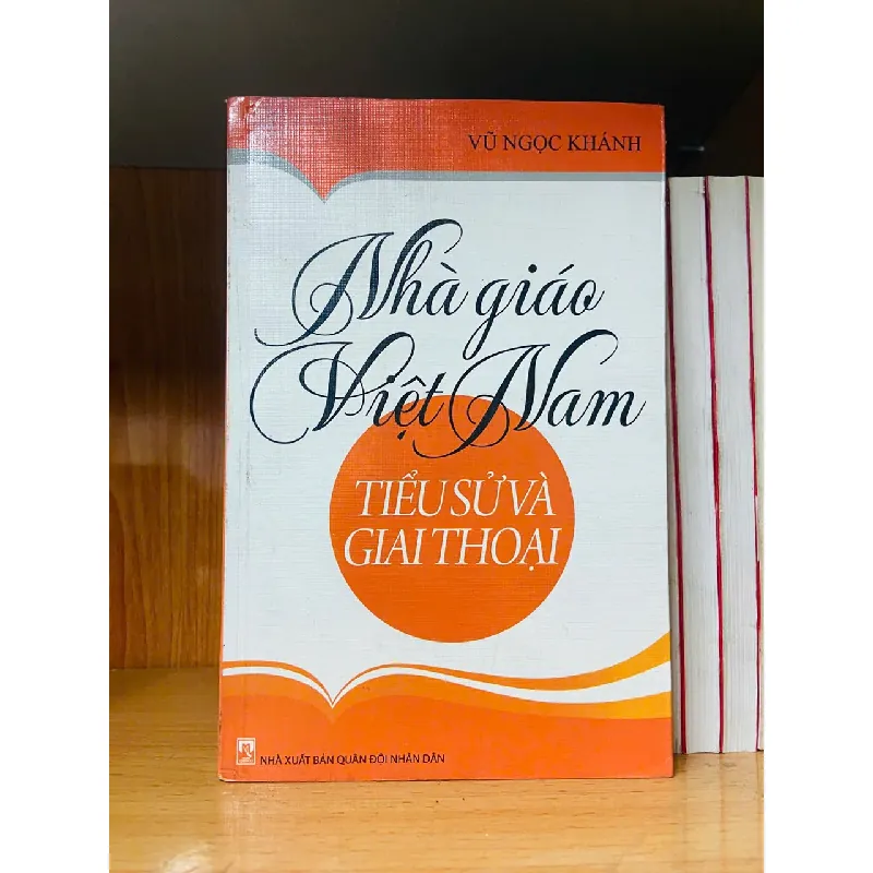 Nhà giáo Việt Nam tiểu sử và giai thoại - Vũ Ngọc Khánh - KHOA HỌC ĐỜI SỐNG - VAVO1211 694248