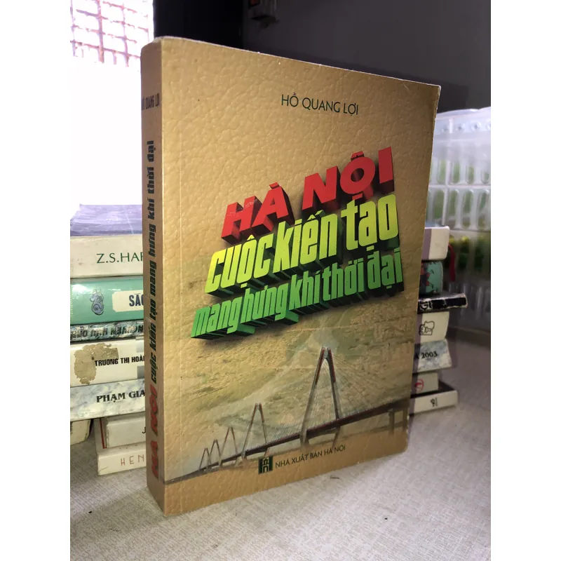 Hà Nội - Cuộc kiến tạo mang hưng khí thời đại 700609