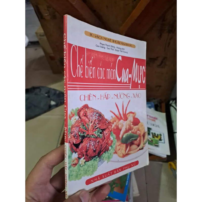 [Sách Cũ SCGR] Chế biến các món cua-mực - chiên-hấp-nướng-xào - Phạm Thanh Đông - Hoàng Anh - Cao Giang - Toni Thái - Đoàn Thế Quang KỸ NĂNG HCM1008 684927