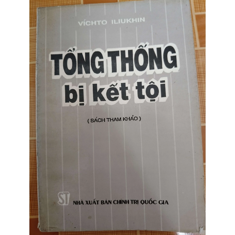 Tổng thống bị kết tội - 1994 - 135 trang - LỊCH SỬ - CHÍNH TRỊ - TRIẾT HỌC - ANTQ2911-10 Blogmeo040226 795079
