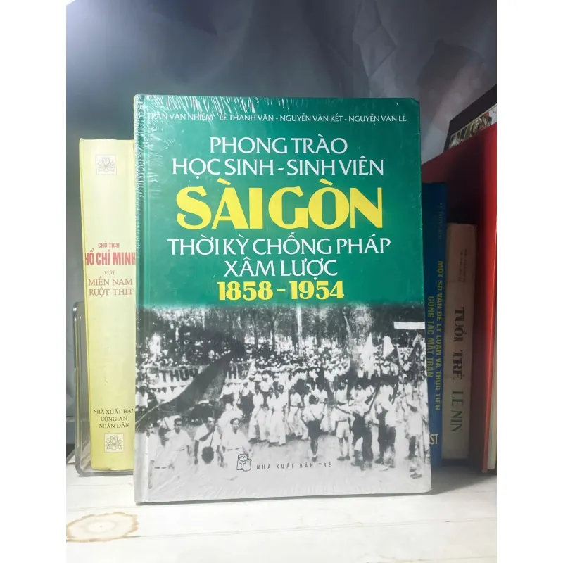 SÁCH PHONG TRÀO HỌC SINH - SINH VIÊN SÀI GÒN THỜI KỲ CHỐNG PHÁP XÂM LƯỢC 1858-1954 753944