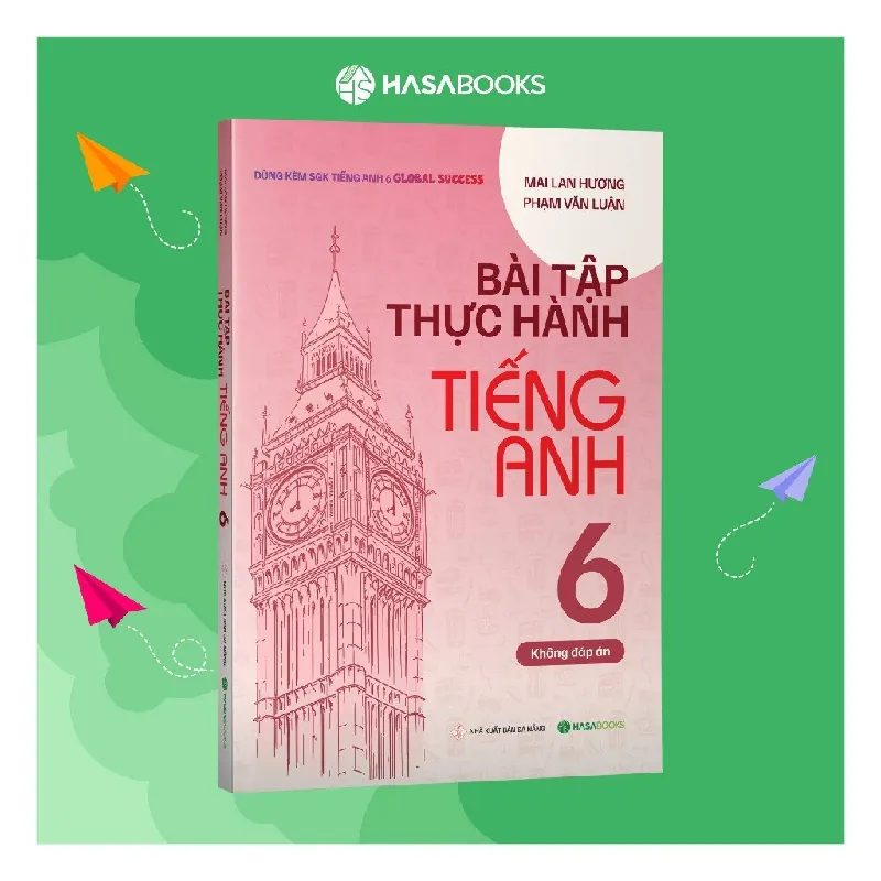Sách - Bài Tập Thực Hành Tiếng Anh 6 Global Success (Không Đáp Án) - Mai Lan HHương - Hasabooks - NENA2509 Blogmeo21025 580899
