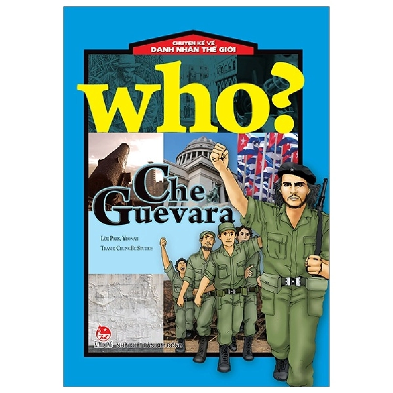 Who? Chuyện Kể Về Danh Nhân Thế Giới - Che Guevara - ChungBe Studios, Park Yeonah (Mới 100%) Kiến thức bách khoa, NXB Kim Đồng - SÁCH ĐẠI HỌC 480516