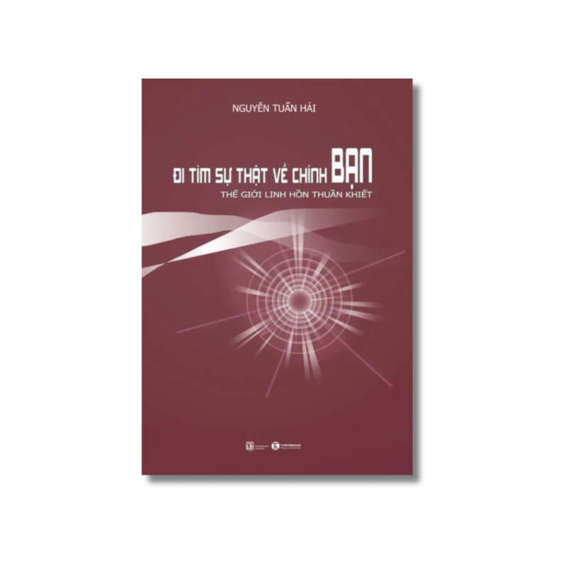 Đi tìm sự thật về chính bạn - Thế giới linh hồn thuần khiết - Nguyễn Tuấn Hải VANVOSACH 724918