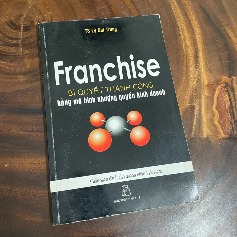 II Franchise _ Bí Quyết Thành Công Bằng Mô Hình Nhượng Quyền Kinh Doanh - TS. Lý Quí Trung 461918