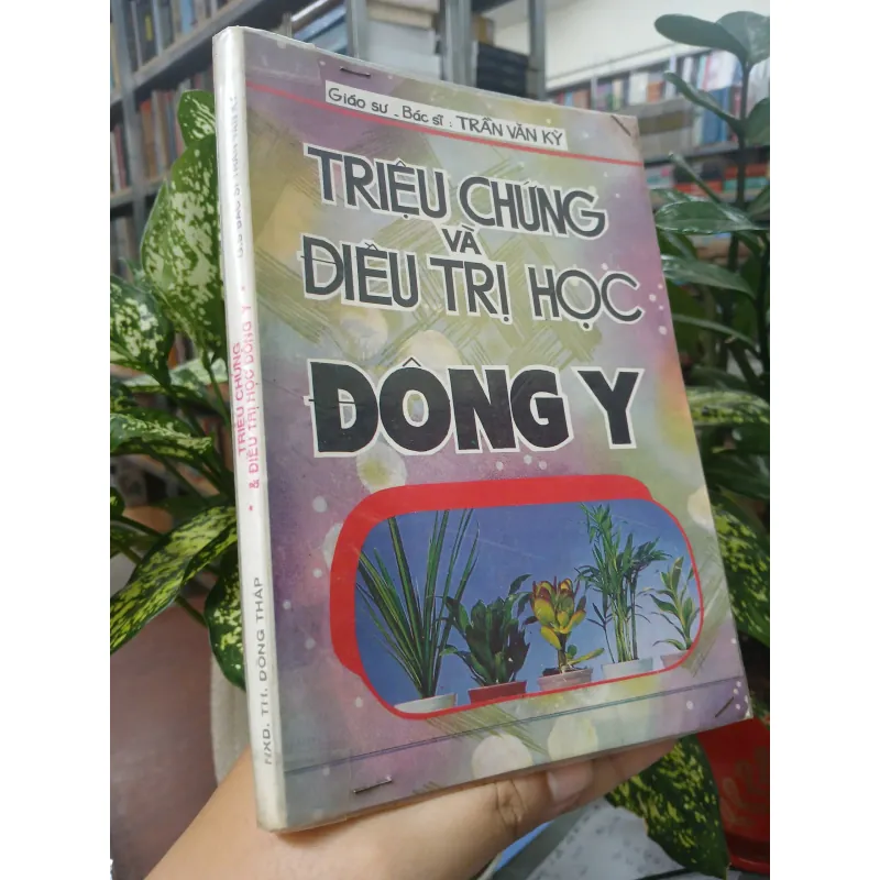TRIỆU CHỨNG VÀ ĐIỀU TRỊ HỌC ĐÔNG Y - Giáo sư - bác sĩ Trần Văn Kỳ 588917