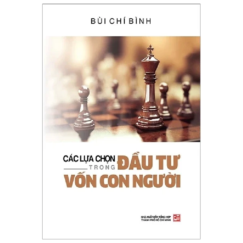 Các Lựa Chọn Trong Đầu Tư Vốn Con Người - Bùi Chí Bình (Mới 100%) Sách tư duy, kỹ năng sống, NXB Tổng Hợp TPHCM - SÁCH ĐẠI HỌC 488576